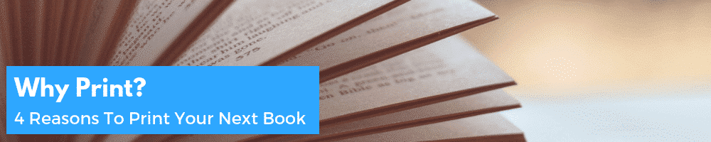 4 Reasons to Print Your Next Book