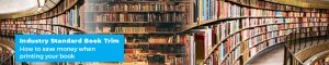 Industry Standard Book Trim Sizes | How to save money when printing your book