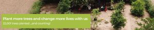 Plant more trees and change more lives with us