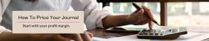How to price your Journal? Target your profit margin