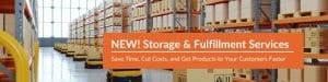 NEW! Storage & Fulfillment Services | Save Time, Cut Costs, and Get Products to Your Customers Faster