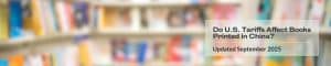 Do U.S. Tariffs Affect Books Printed in China? MCRL Updated September 2025