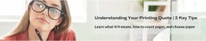 Understanding Your Printing Quote | 3 Key Tips. Learn what 4/4 means, how to count pages, and choose paper